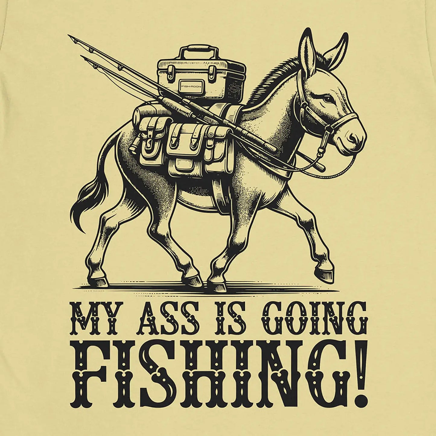 My Ass is Going Fishing! Tee Cornsilk T-Shirt