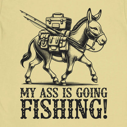 My Ass is Going Fishing! Tee Cornsilk T-Shirt
