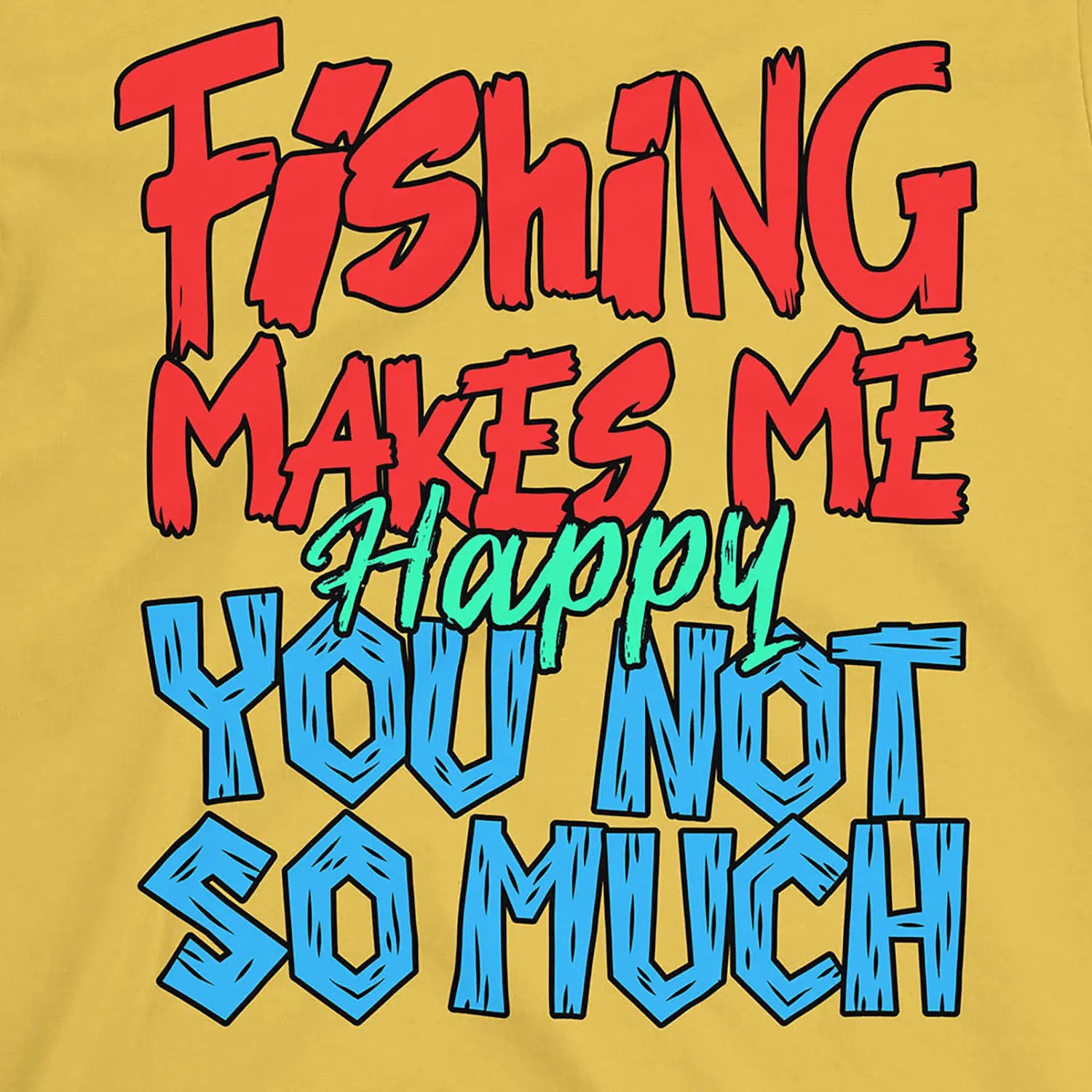 Daisy, Fishing Makes Me Happy, You Not So Much  Tee – fish-room