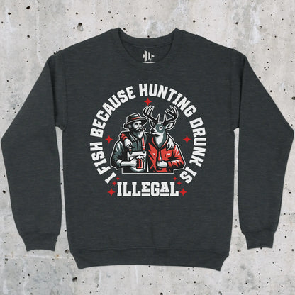 Dark Heather, I Fish Because Hunting Drunk Is Illegal  Sweatshirt – fish-room