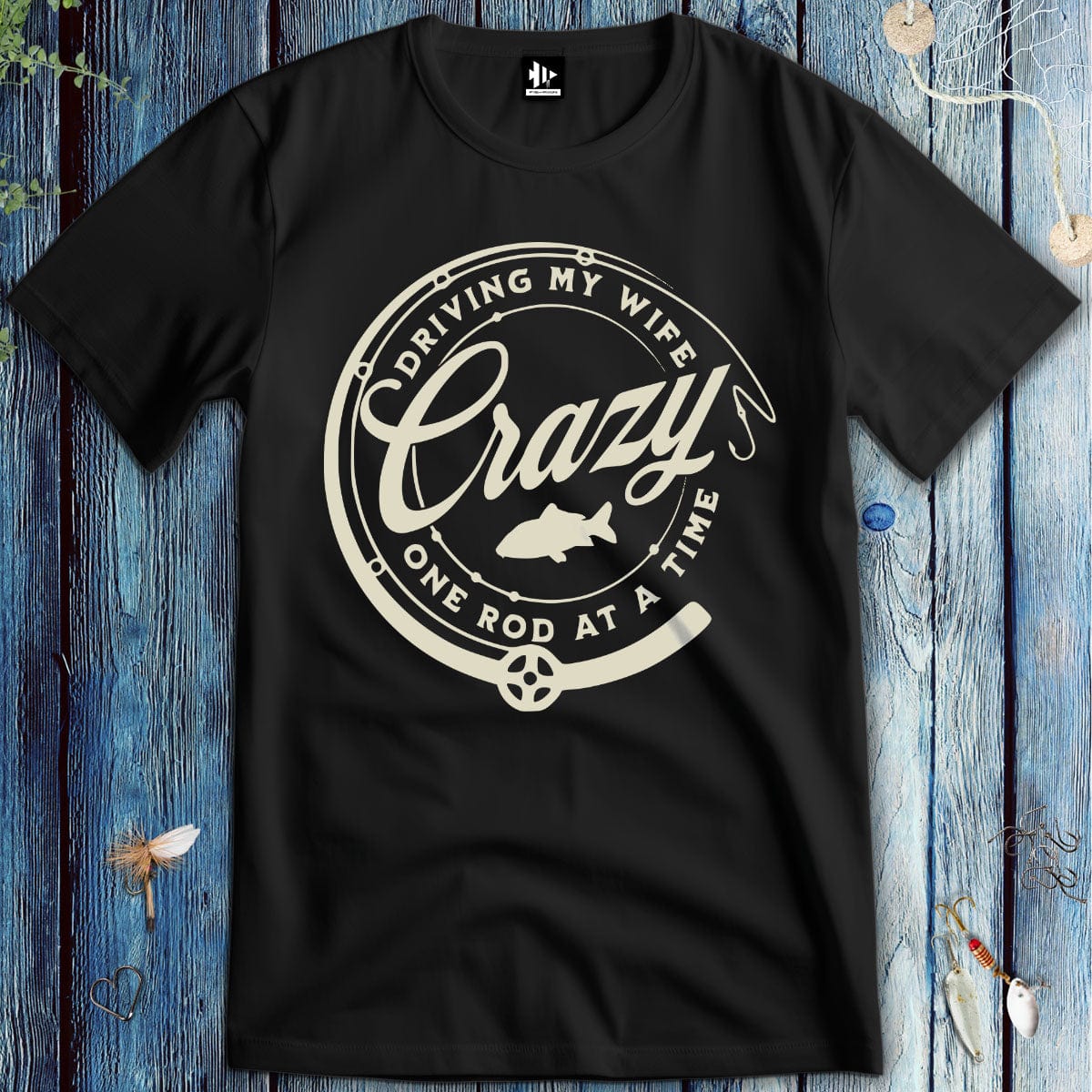 fish-room llc T-Shirt Black / S Driving My Wife Crazy One Rod At A Time T-Shirt