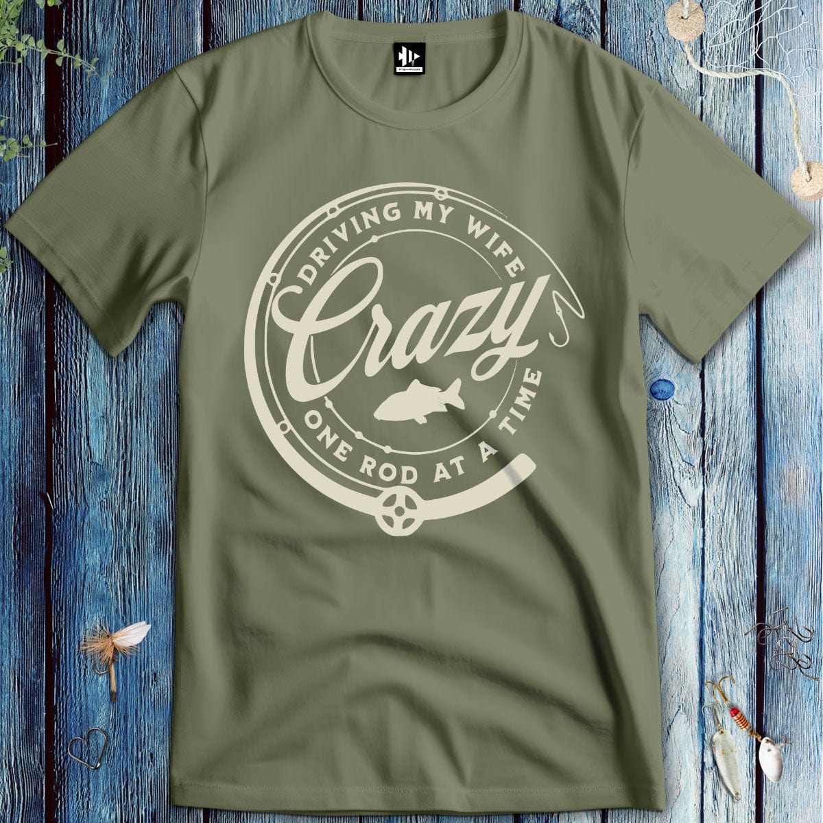 fish-room llc T-Shirt Military Green / S Driving My Wife Crazy One Rod At A Time T-Shirt