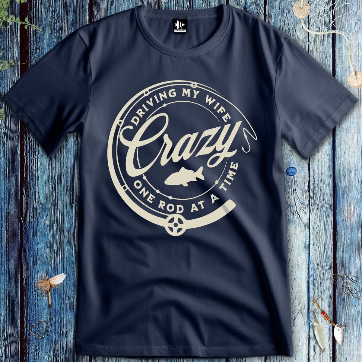 fish-room llc T-Shirt Navy / S Driving My Wife Crazy One Rod At A Time T-Shirt