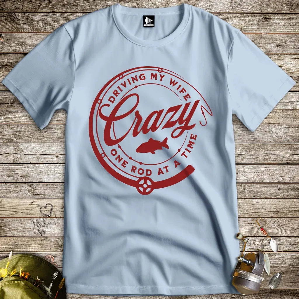 Driving My Wife Crazy One Rod At A Time Tee - FISH - ROOM LLC