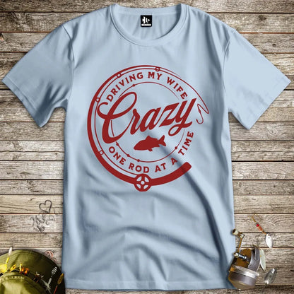 Driving My Wife Crazy One Rod At A Time Tee - FISH - ROOM LLC