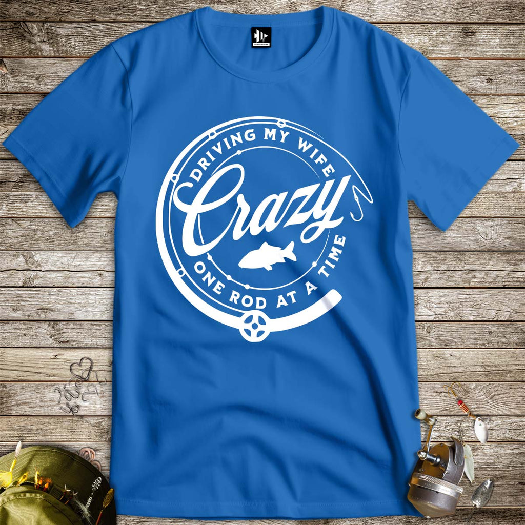 Driving My Wife Crazy One Rod At A Time Tee - FISH - ROOM LLC