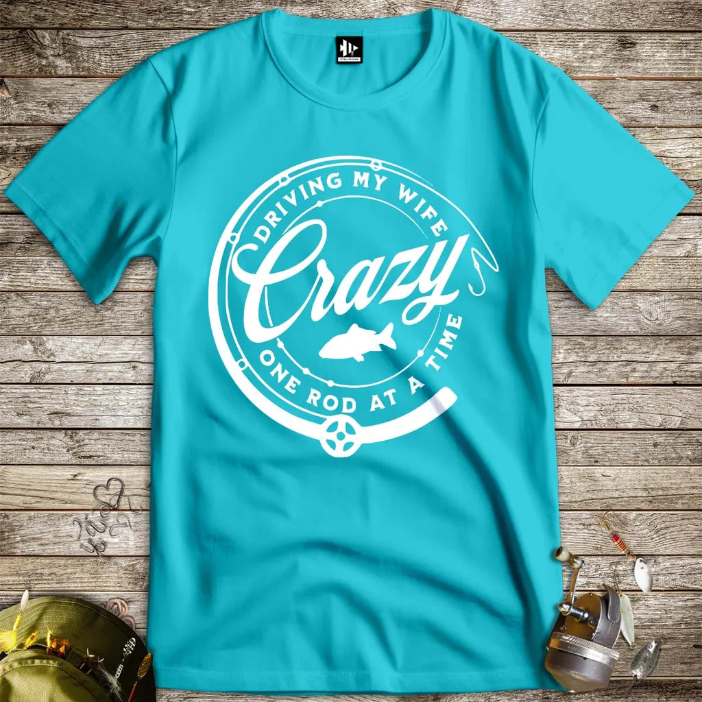 Driving My Wife Crazy One Rod At A Time Tee - FISH - ROOM LLC