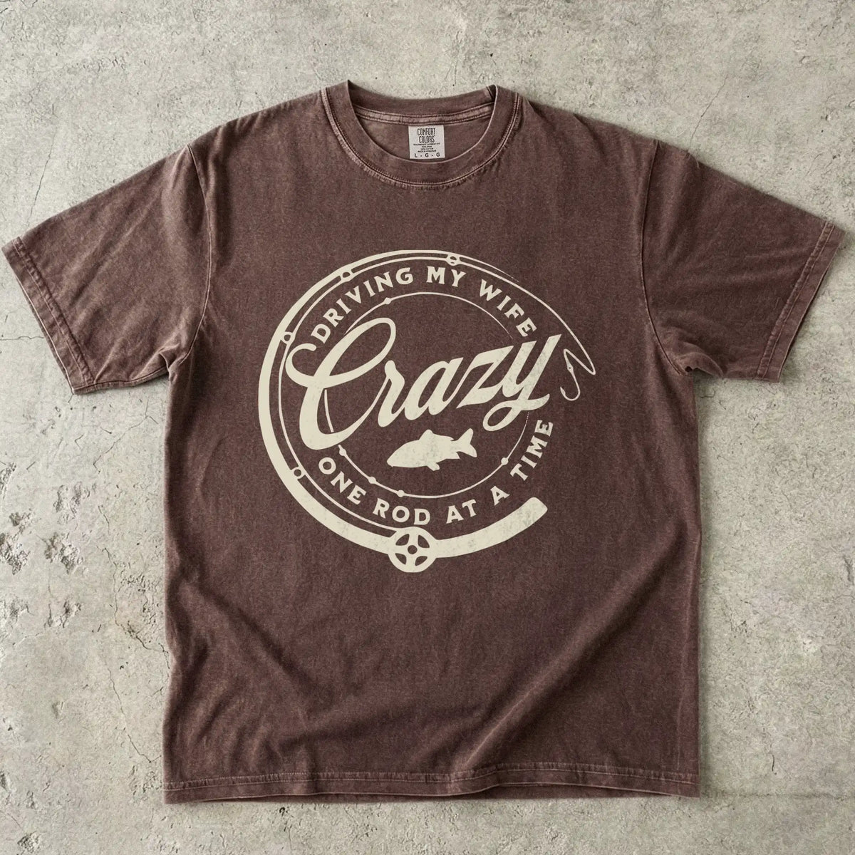Driving My Wife Crazy One Rod At A Time T-Shirt