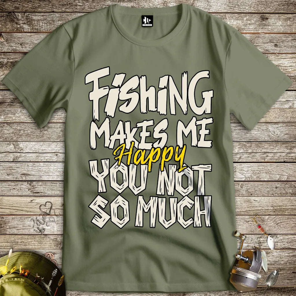 Fishing Makes Me Happy, You Not So Much Tee - FISH - ROOM LLC