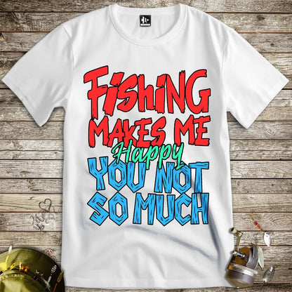Fishing Makes Me Happy, You Not So Much Tee - FISH - ROOM LLC