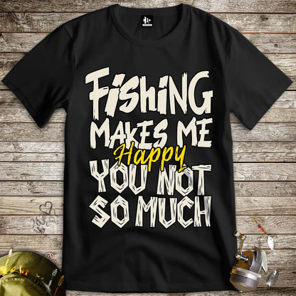 Fishing Makes Me Happy, You Not So Much Tee - FISH - ROOM LLC
