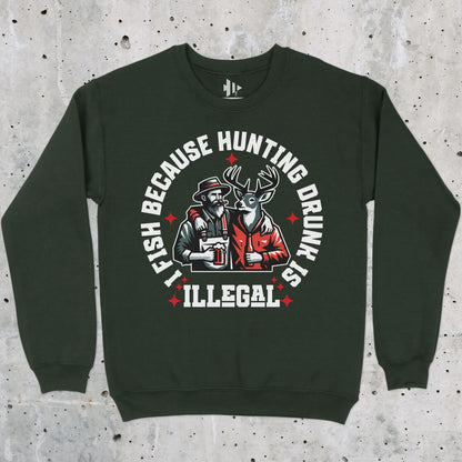 Forest Green, I Fish Because Hunting Drunk Is Illegal  Sweatshirt – fish-room