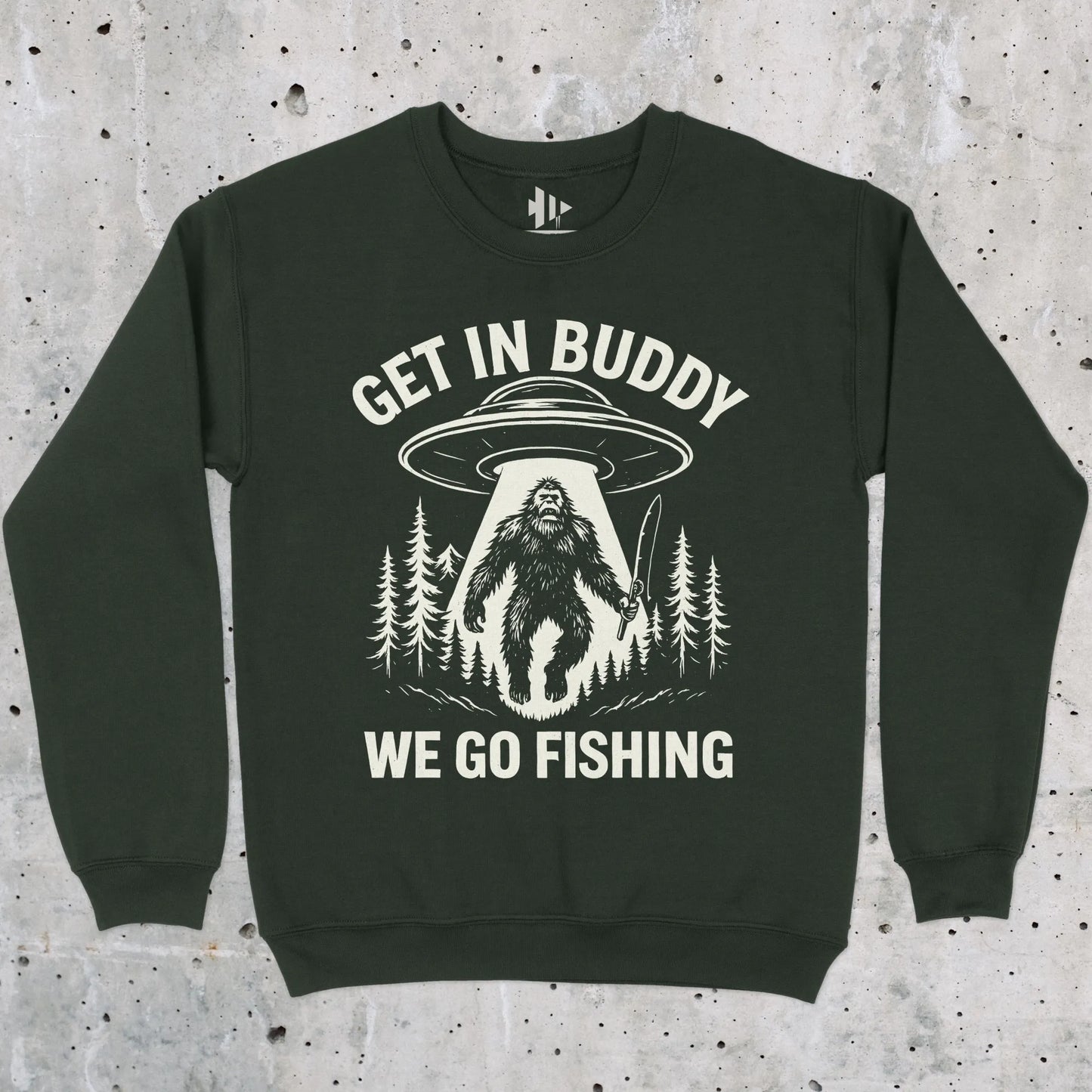 Forest Green, Get In Buddy, We Go Fishing Sweatshirt – fish-room