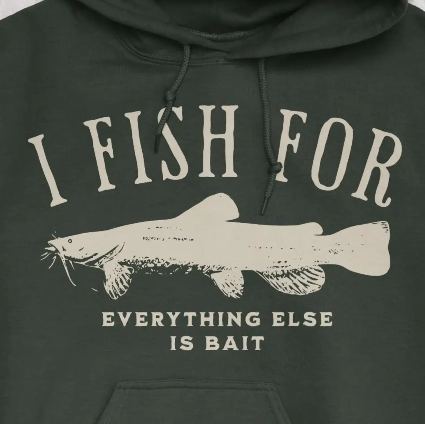 Forest Green, I Fish for Catfish; Everything Else Is Bait Hoodie – fish-room