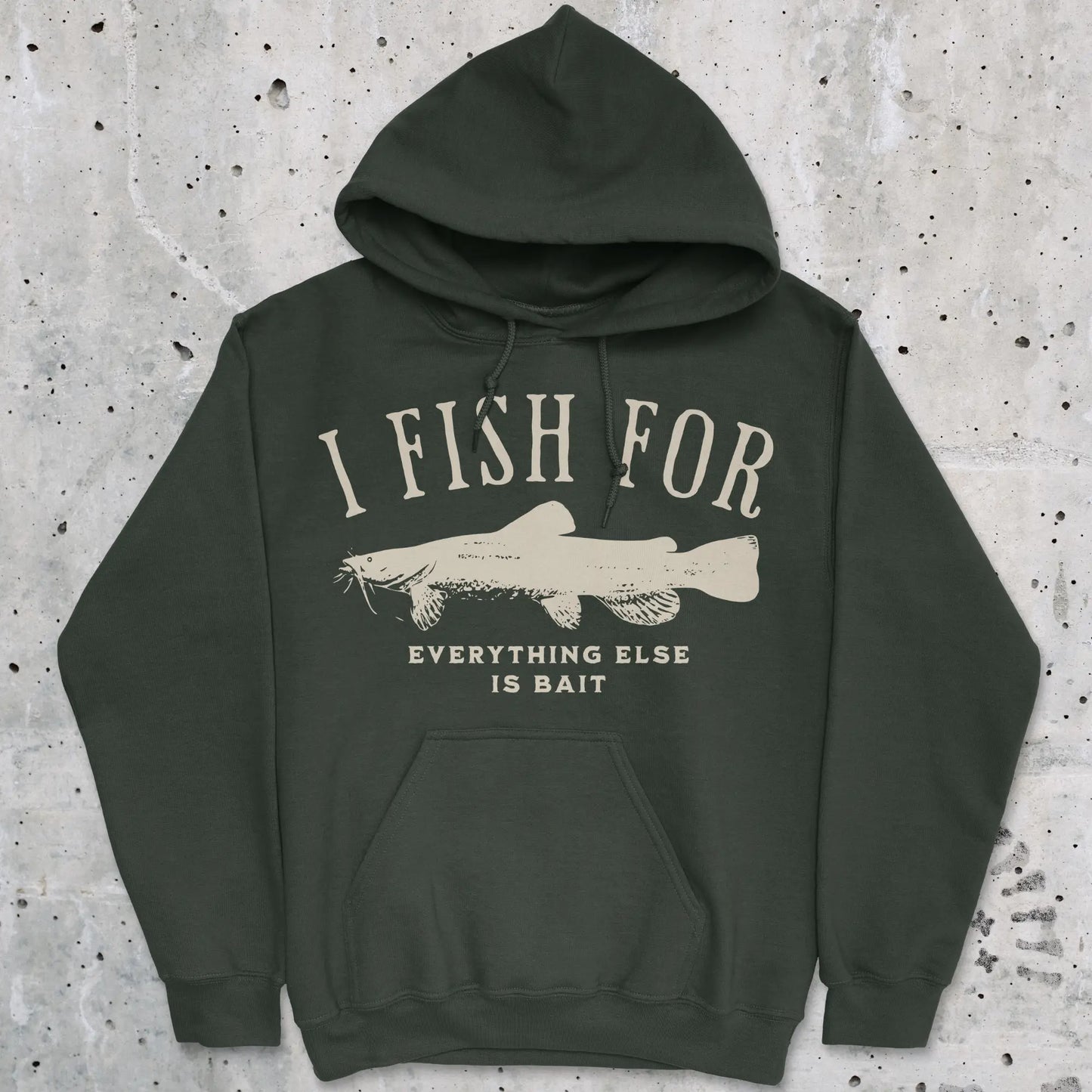 Forest Green, I Fish for Catfish; Everything Else Is Bait Hoodie – fish-room