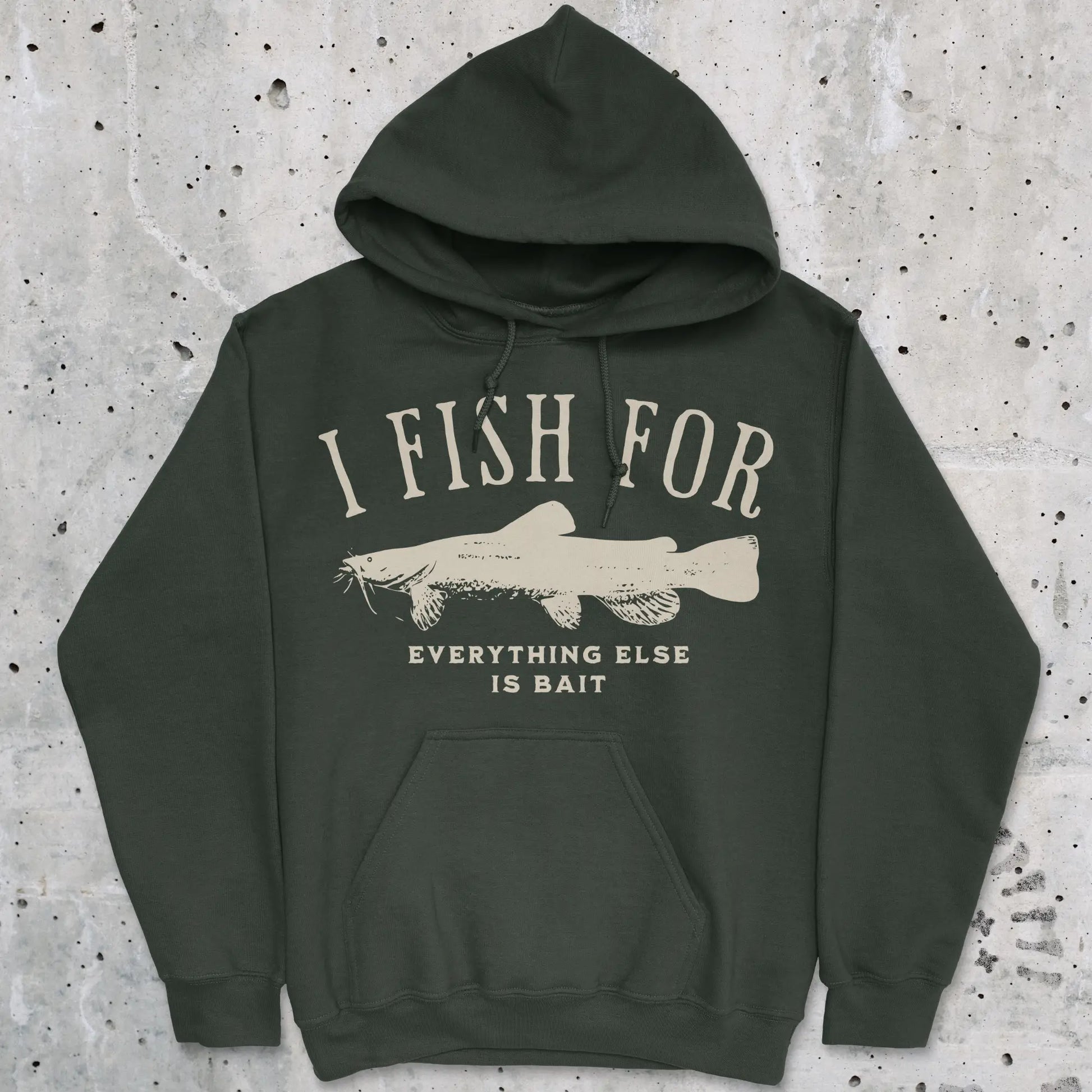 Forest Green, I Fish for Catfish; Everything Else Is Bait Hoodie – fish-room