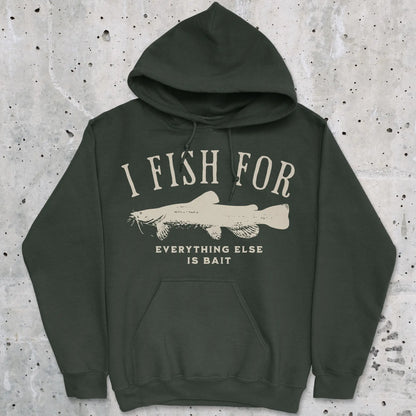 Forest Green, I Fish for Catfish; Everything Else Is Bait Hoodie – fish-room