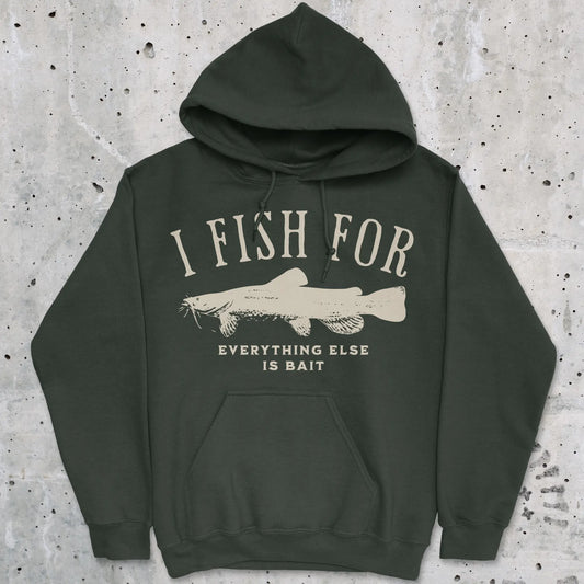 Forest Green, I Fish for Catfish; Everything Else Is Bait Hoodie – fish-room