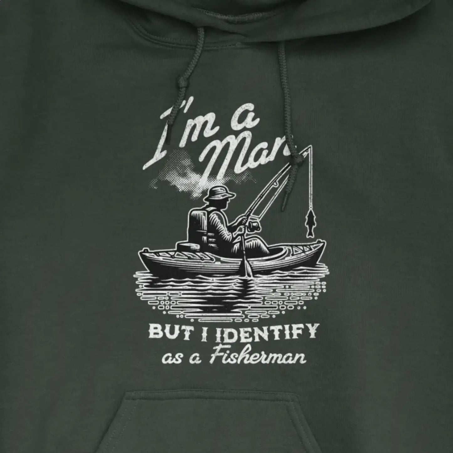 Forest Green, I'm a Man, But I Identify as a Fisherman Hoodie – fish-room