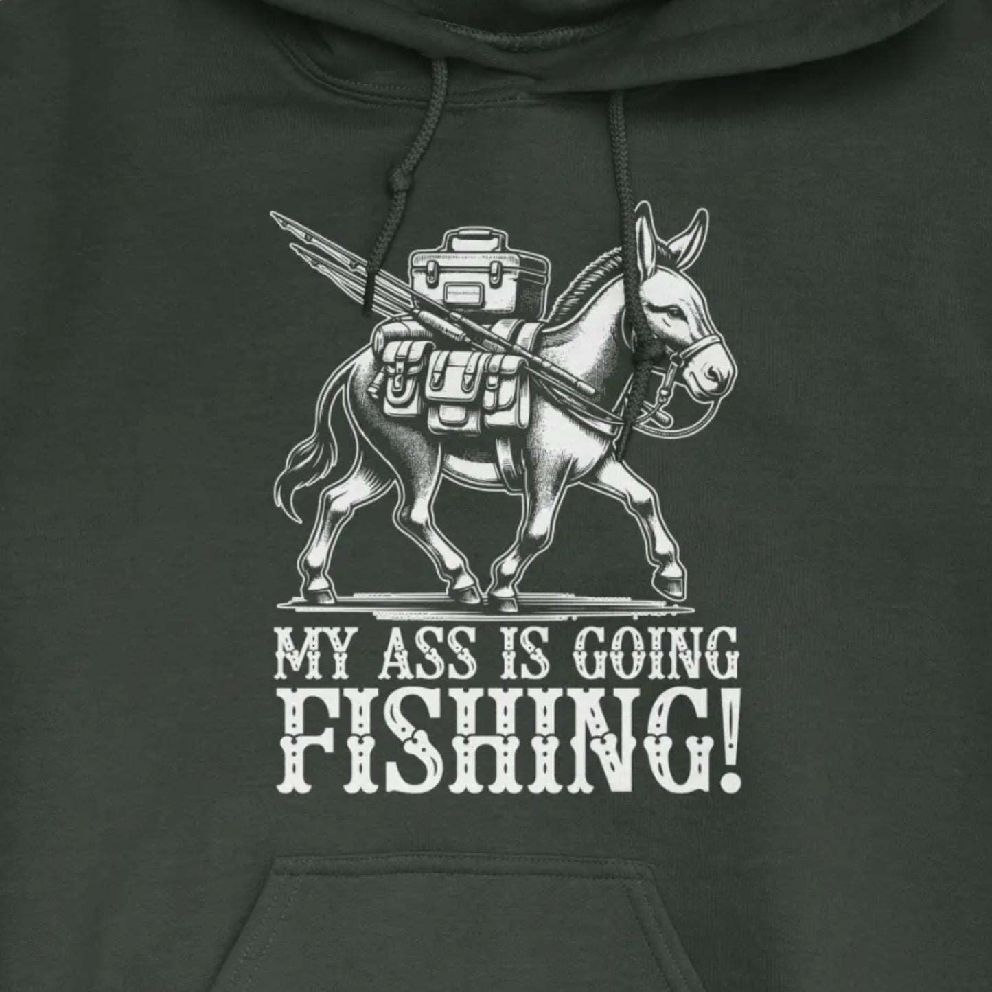 Forest Green, My Ass is Going Fishing! Hoodie – fish-room