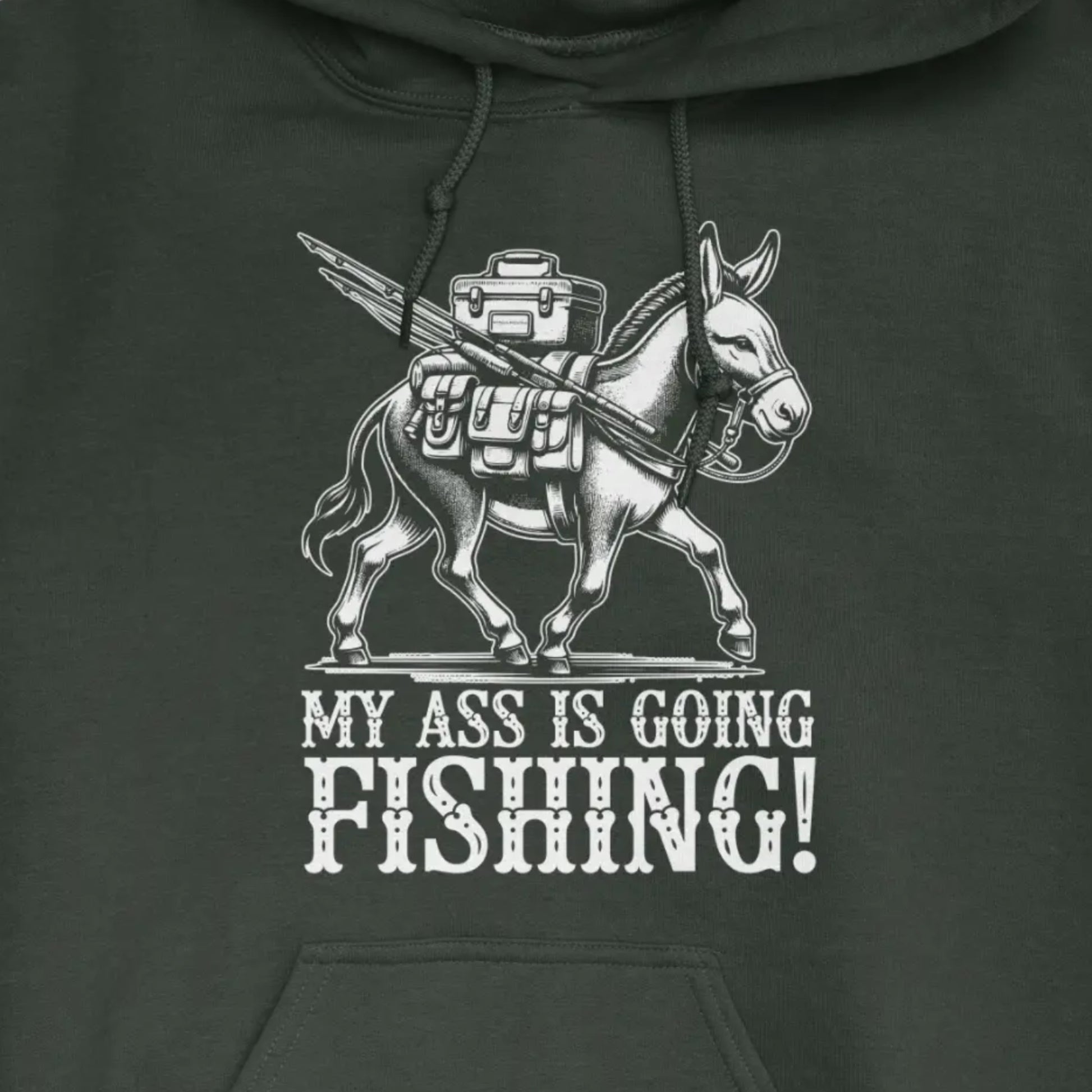 Forest Green, My Ass is Going Fishing! Hoodie – fish-room