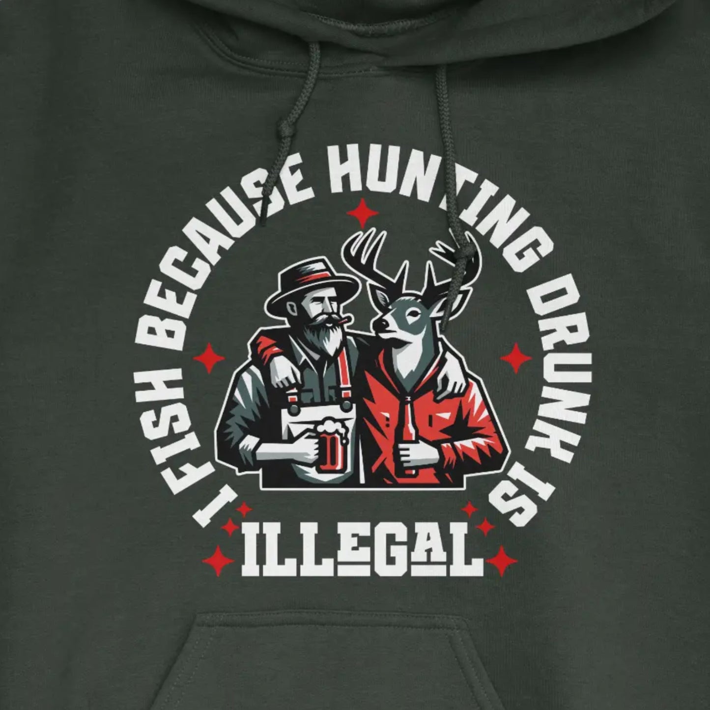 Forest Green, I Fish Because Hunting Drunk Is Illegal Hoodie – fish-room