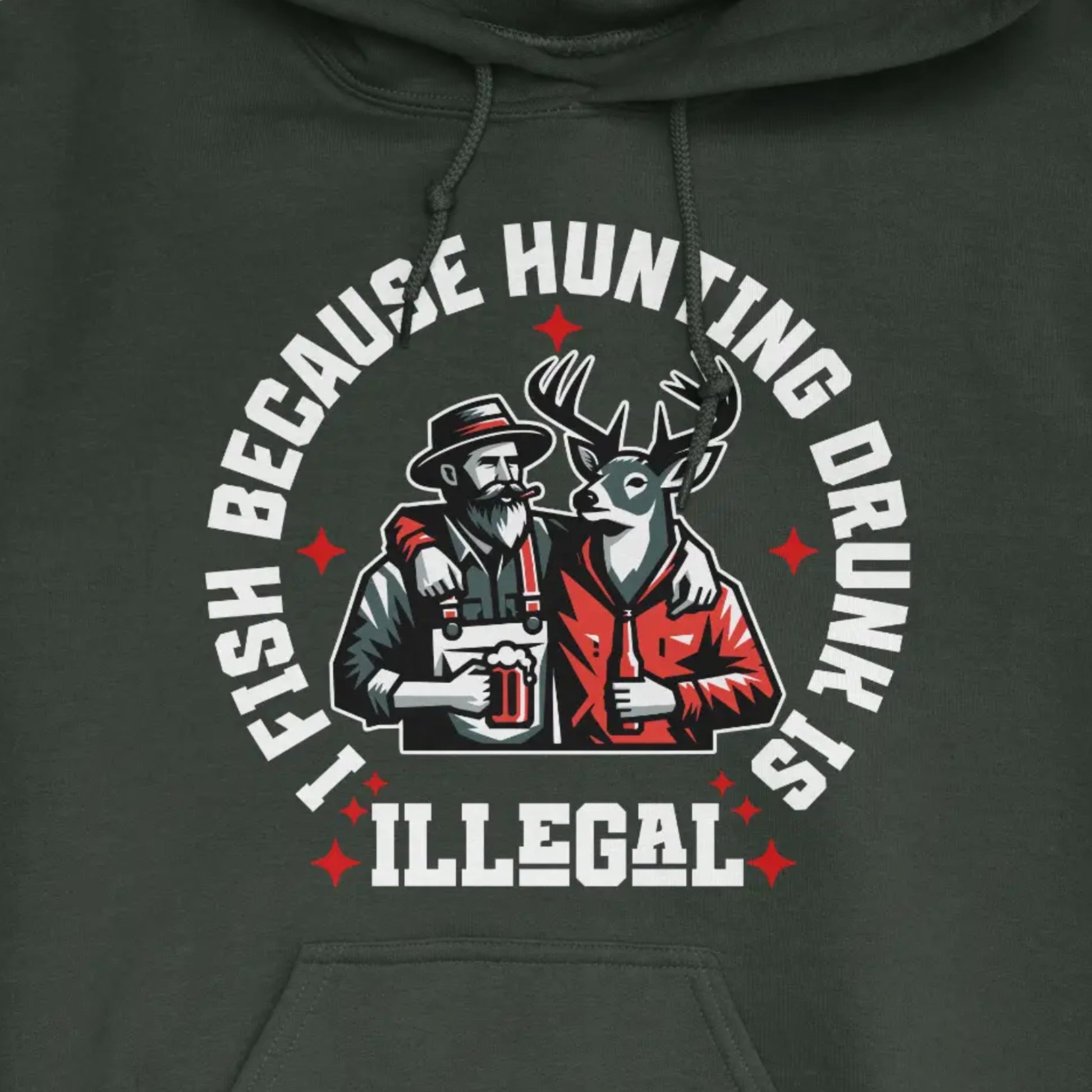 Forest Green, I Fish Because Hunting Drunk Is Illegal Hoodie – fish-room