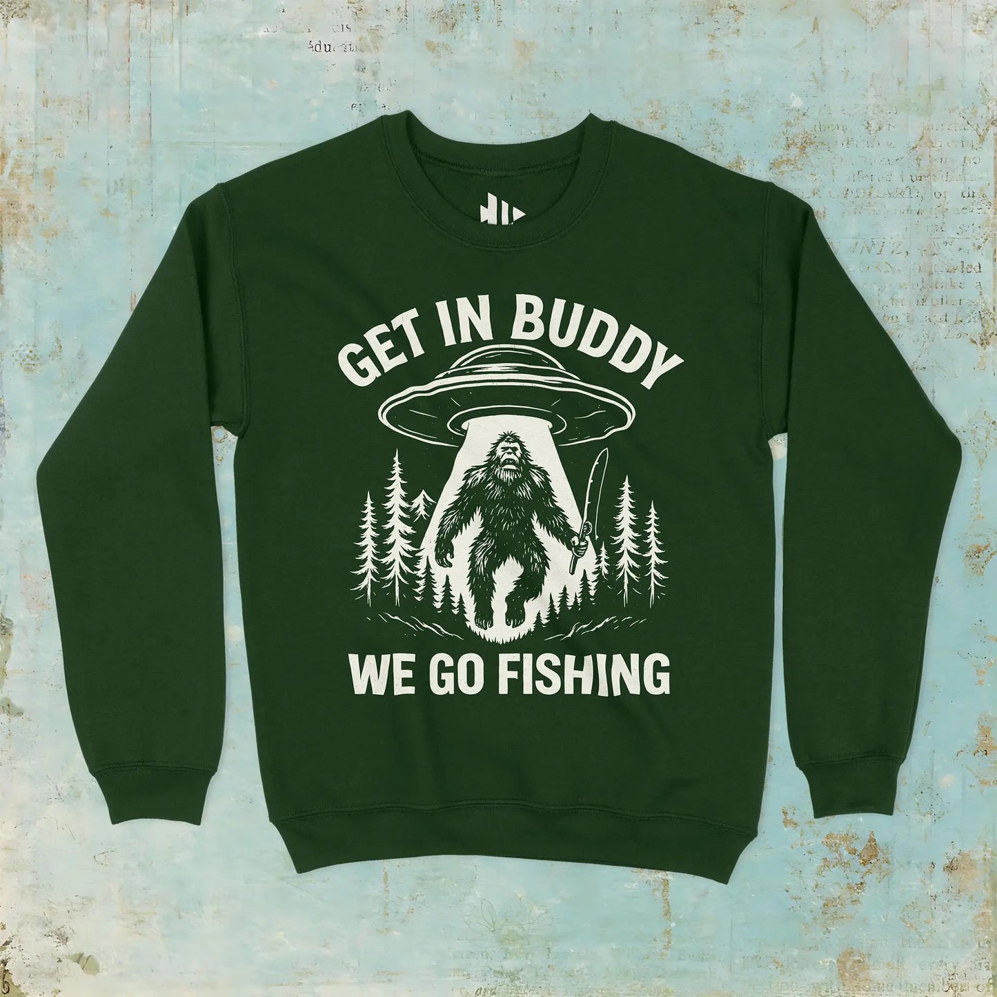 Forest Green, Get In Buddy, We Go Fishing Sweatshirt – fish-room