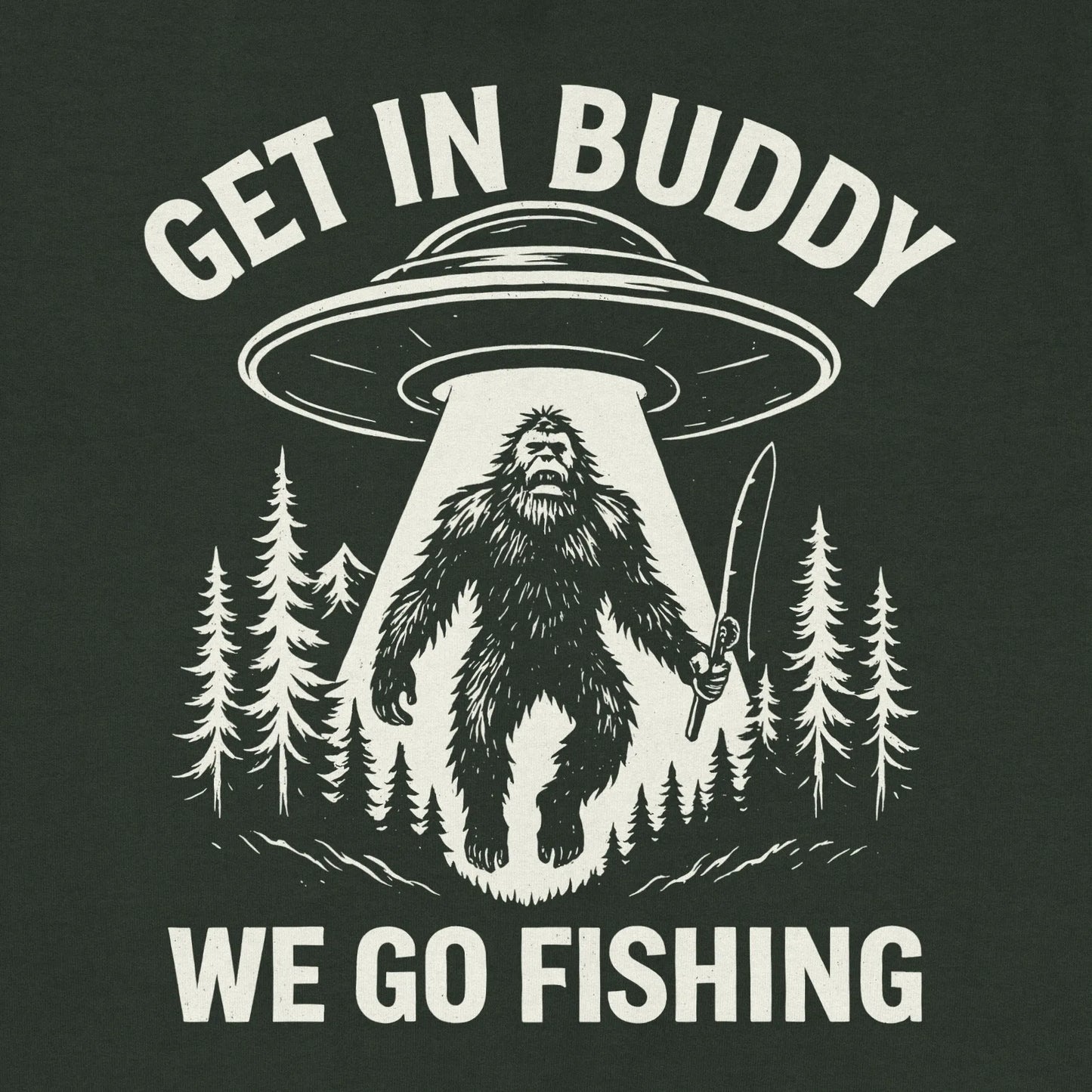 Forest Green, Get In Buddy, We Go Fishing Sweatshirt – fish-room