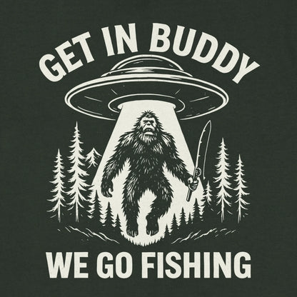 Forest Green, Get In Buddy, We Go Fishing Sweatshirt – fish-room