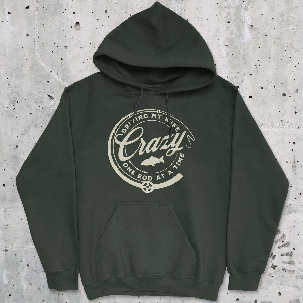 Forest Green, Driving My Wife Crazy One Rod At A Time Hoodie – fish-room