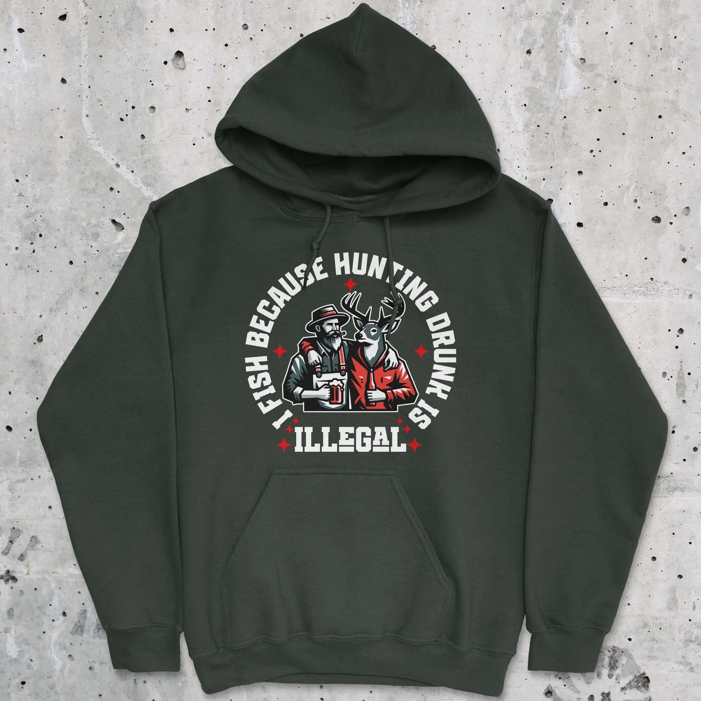 Forest Green, I Fish Because Hunting Drunk Is Illegal Hoodie – fish-room