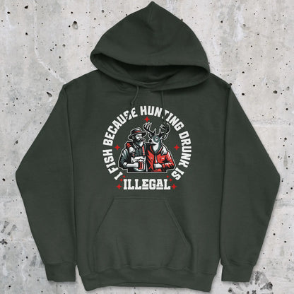 Forest Green, I Fish Because Hunting Drunk Is Illegal Hoodie – fish-room