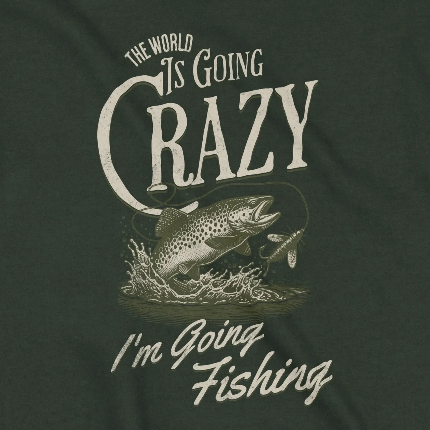 Forest Green, The World Is Going Crazy Sweatshirt – fish-room