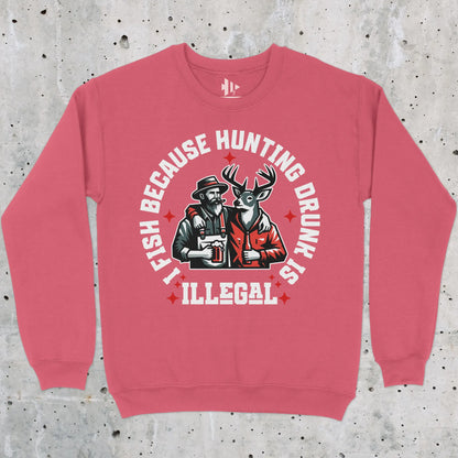 Heliconia, I Fish Because Hunting Drunk Is Illegal  Sweatshirt – fish-room