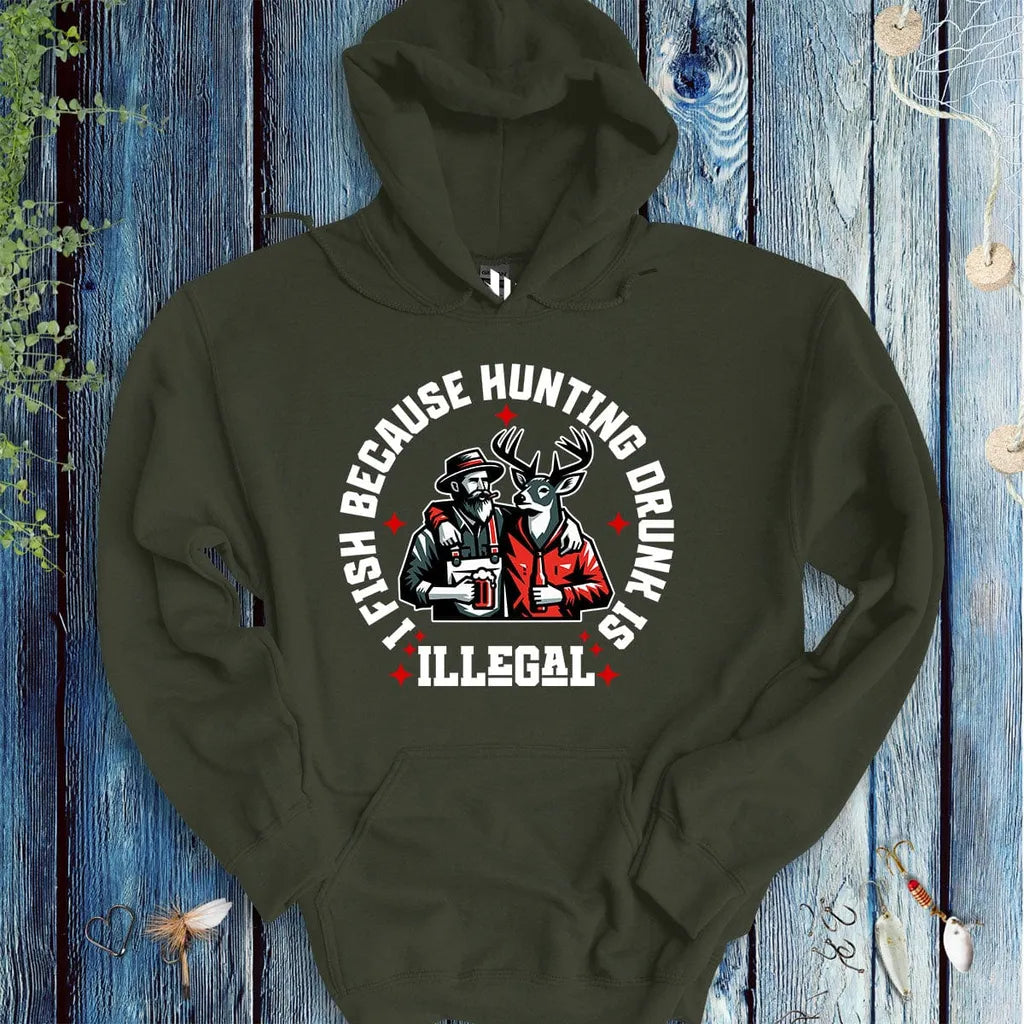 I Fish Because Hunting Drunk Is Illegal Hoodie - FISH - ROOM LLC