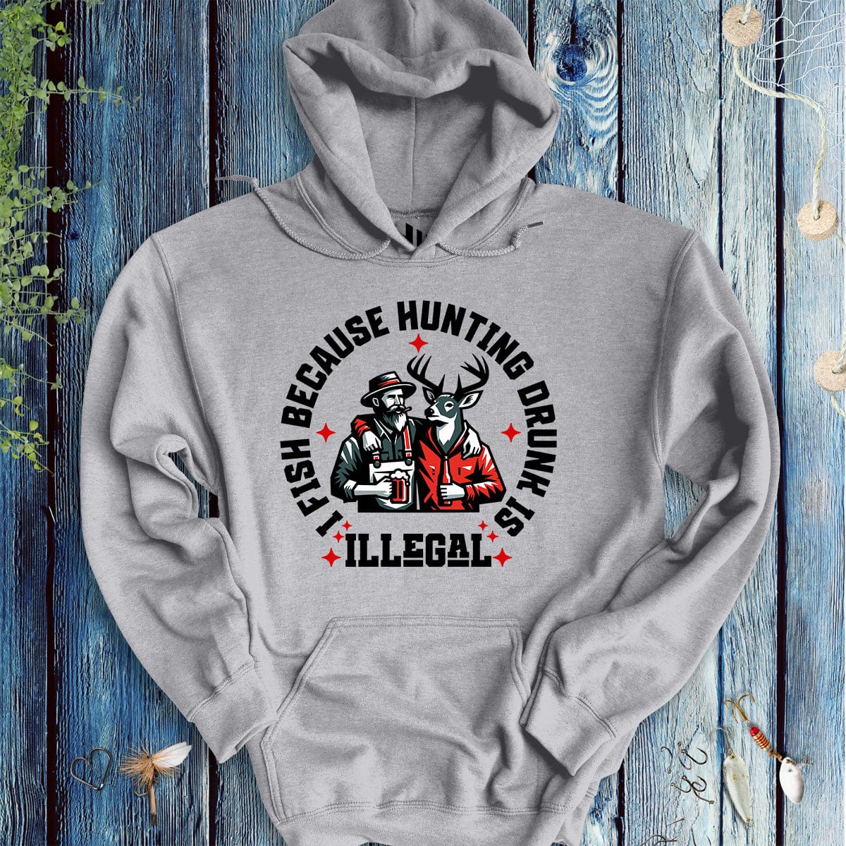 I Fish Because Hunting Drunk Is Illegal Hoodie - FISH - ROOM LLC