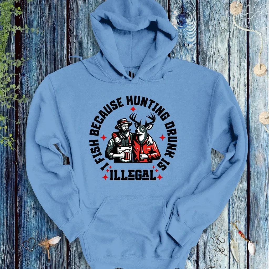 I Fish Because Hunting Drunk Is Illegal Hoodie - FISH - ROOM LLC