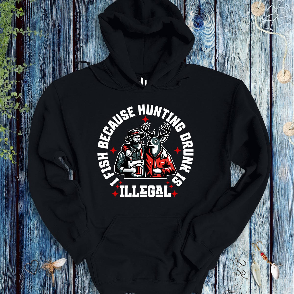 I Fish Because Hunting Drunk Is Illegal Hoodie - FISH - ROOM LLC
