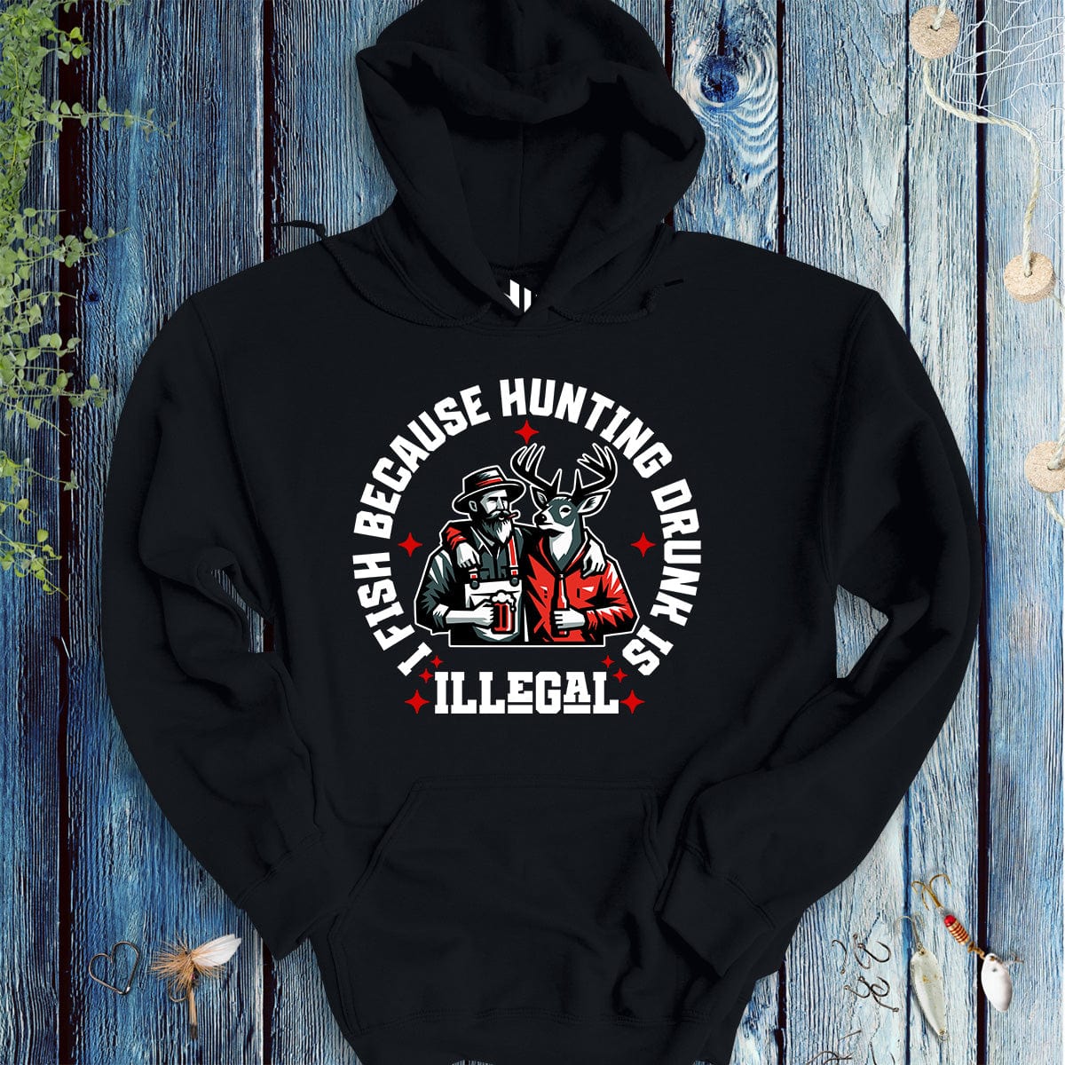 I Fish Because Hunting Drunk Is Illegal Hoodie-funny fishing t shirt-FISH-ROOM LLC