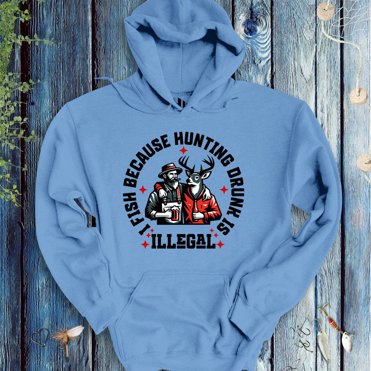 fish-room llc Hoodie Carolina blue / S I Fish Because Hunting Drunk Is Illegal Hoodie