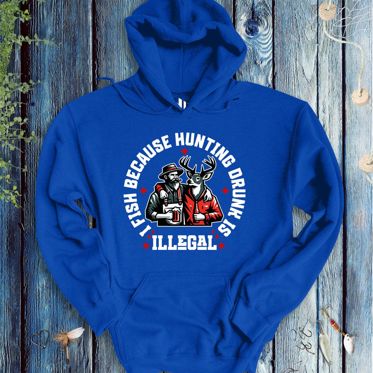 fish-room llc Hoodie Royal / S I Fish Because Hunting Drunk Is Illegal Hoodie