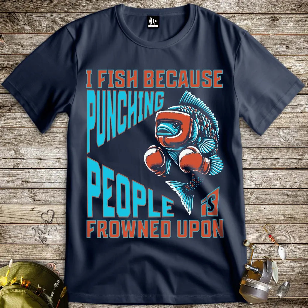 I Fish Because Punching People Is Frowned Upon Tee - FISH - ROOM LLC