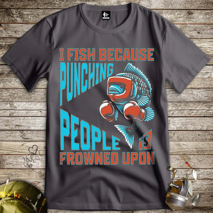 I Fish Because Punching People Is Frowned Upon Tee - FISH - ROOM LLC