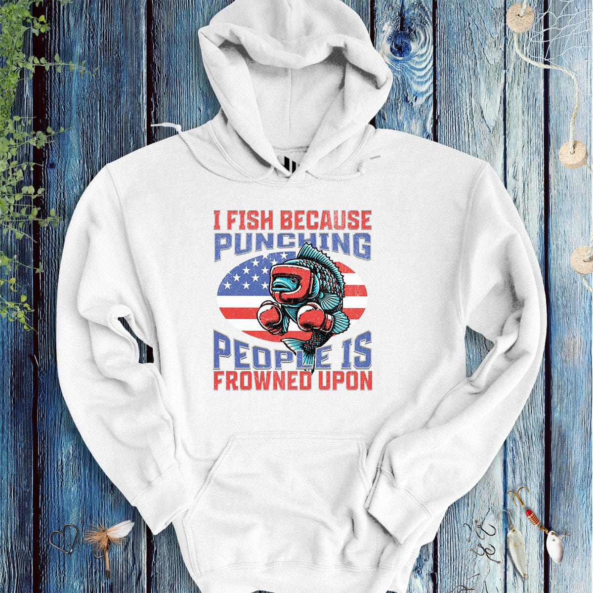 I Fish Because Punching People Is Frowned Upon USA Hoodie - FISH - ROOM LLC