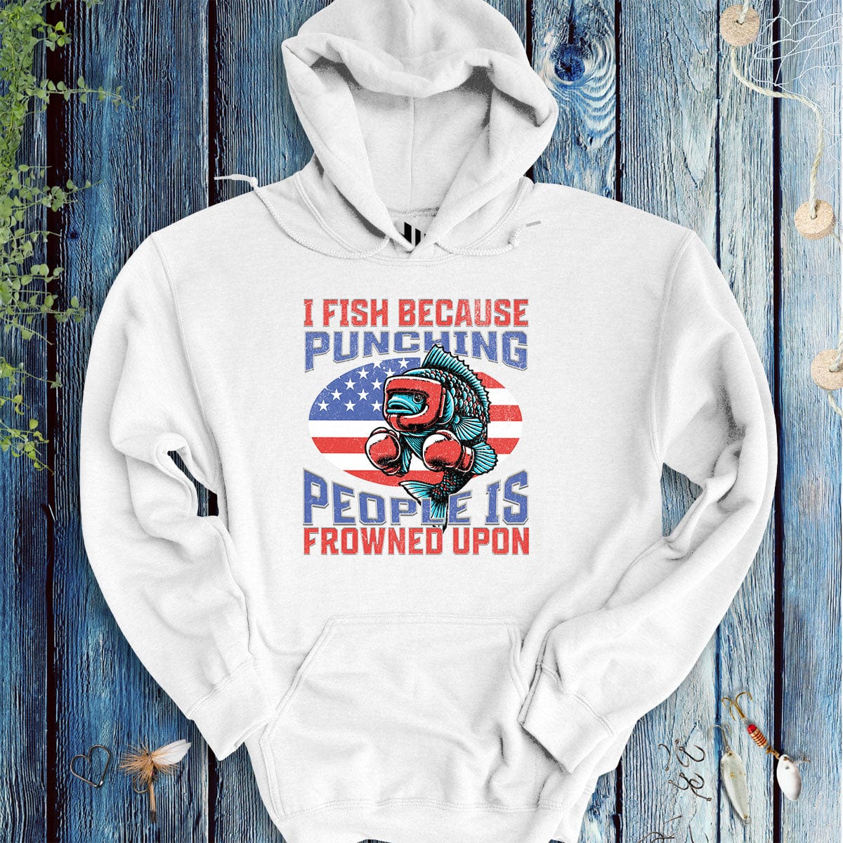 I Fish Because Punching People Is Frowned Upon USA Hoodie-funny fishing t shirt-FISH-ROOM LLC