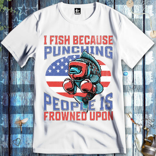 fish-room llc T-Shirt White / S I Fish Because Punching People Is Frowned Upon USA T-Shirt