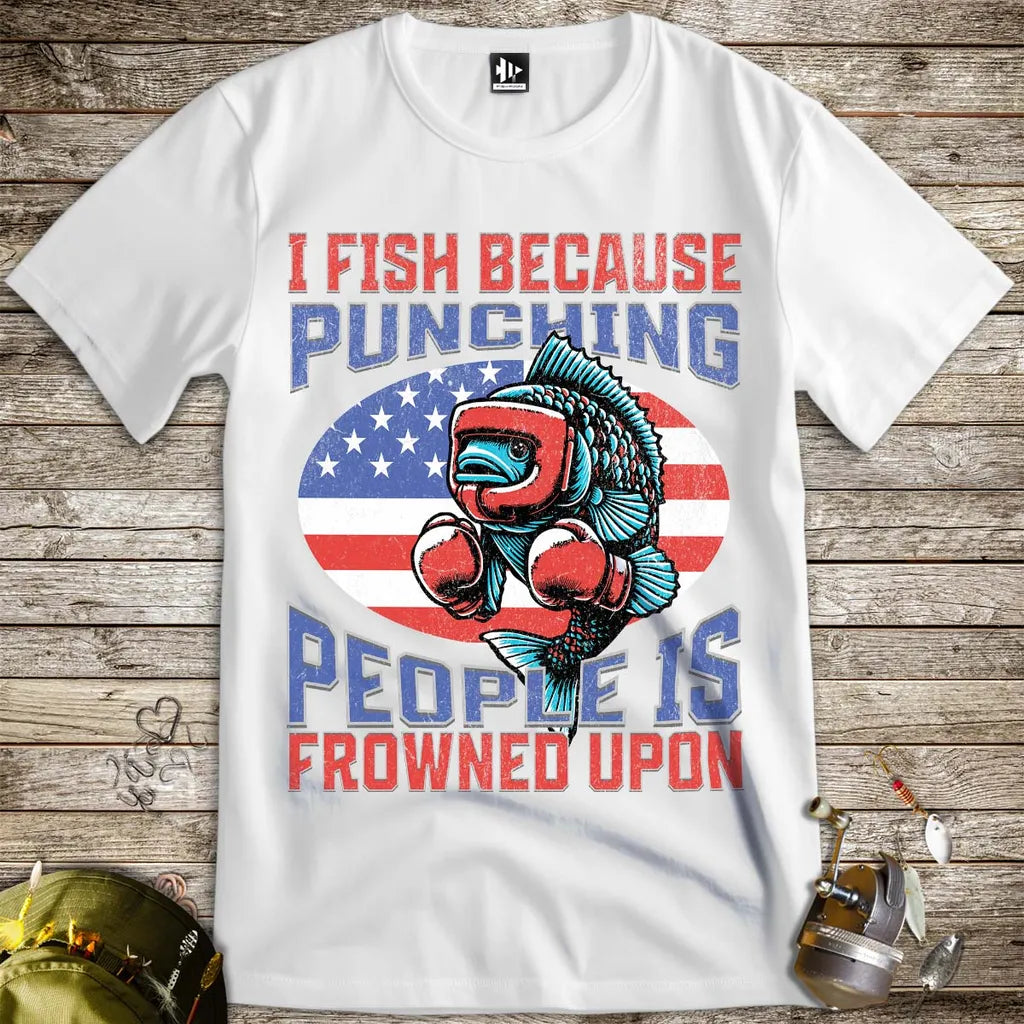 I Fish Because Punching People Is Frowned Upon USA Tee - FISH - ROOM LLC