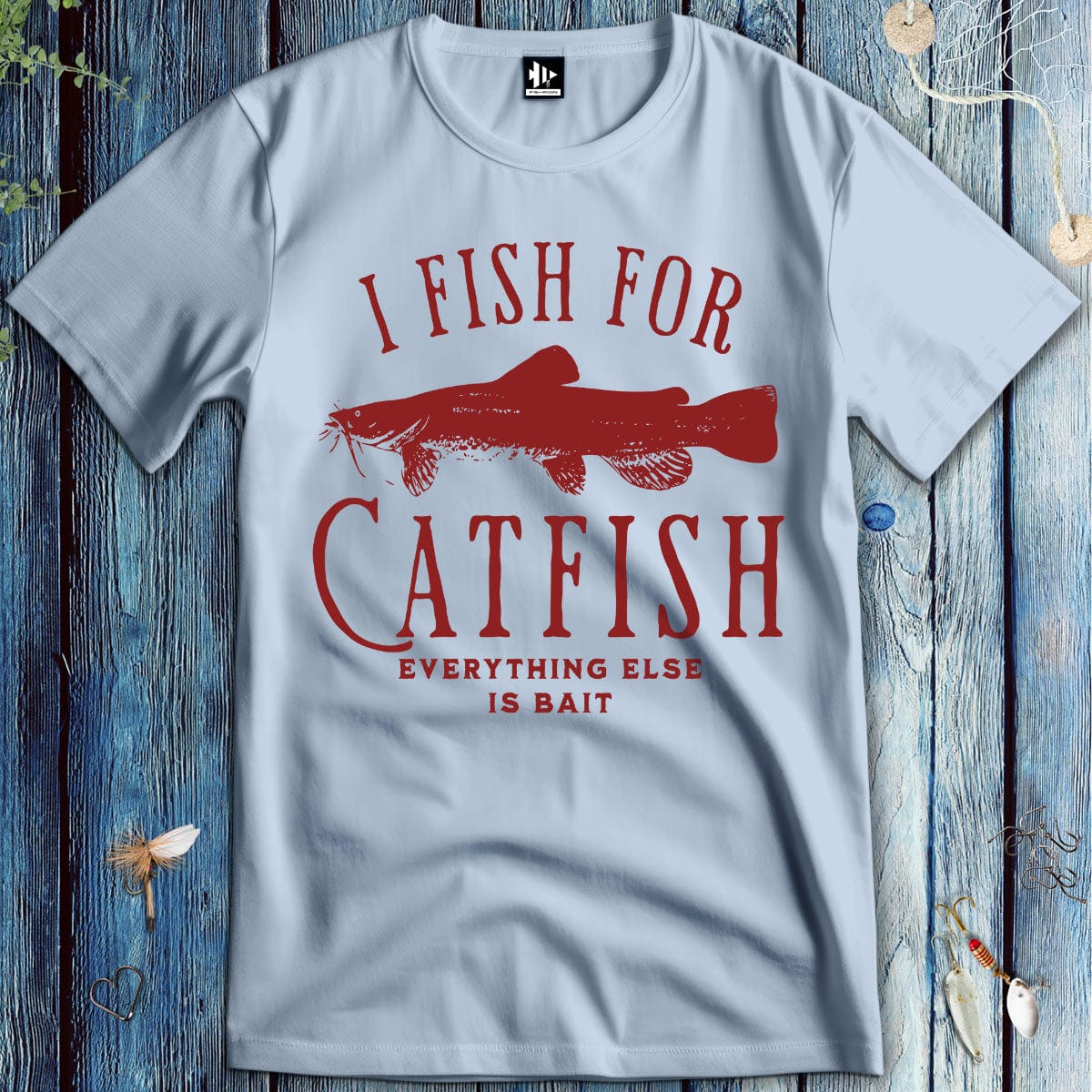 Printify T-Shirt Light Blue / S I Fish For Catfish, Everything Else Is Bait T-Shirt