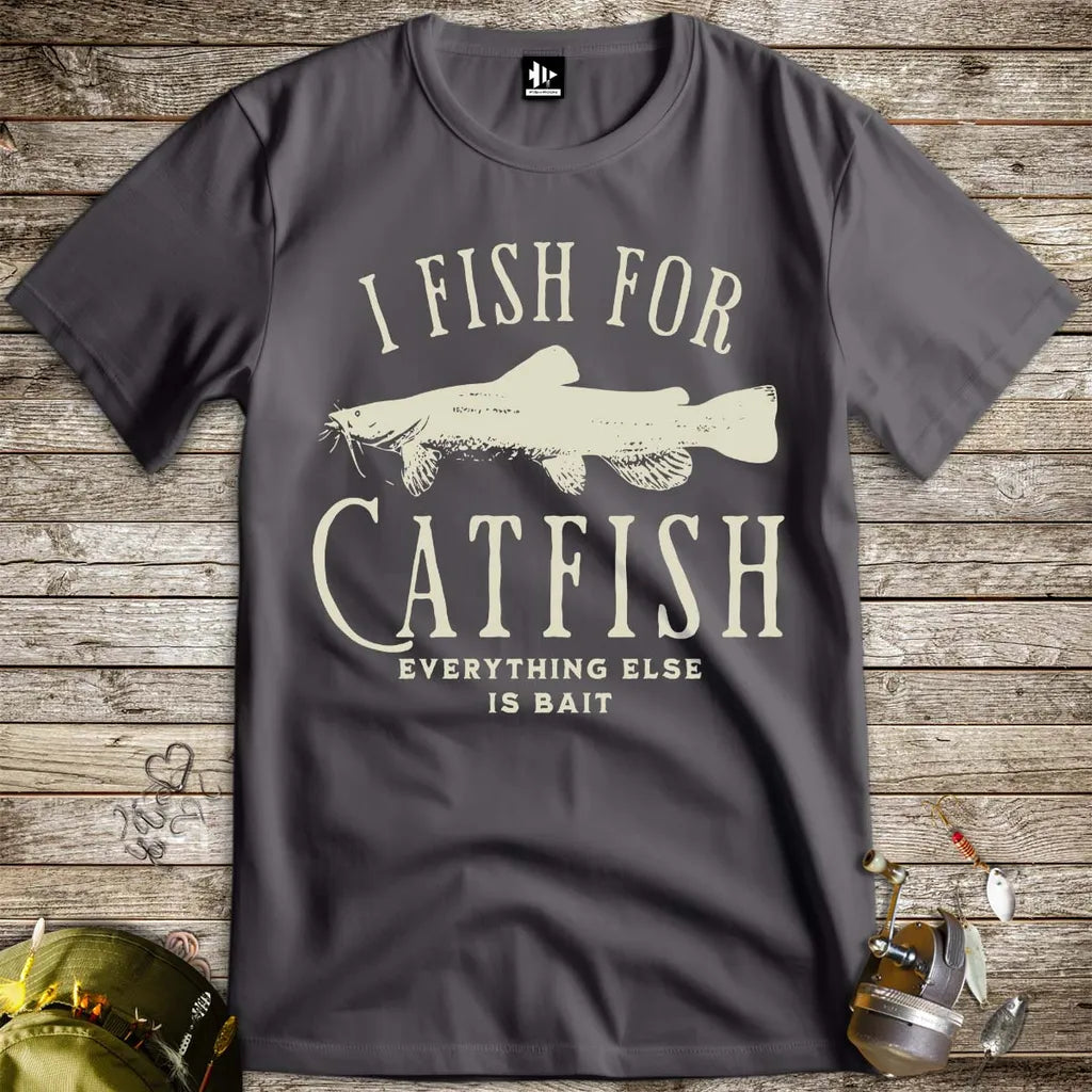 I Fish For Catfish, Everything Else Is Bait Tee - FISH - ROOM LLC